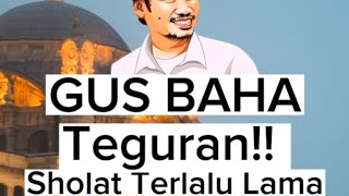 GUS BAHA : Nabi Pernah Menegur Sahabat Yang Sholatnya Lama