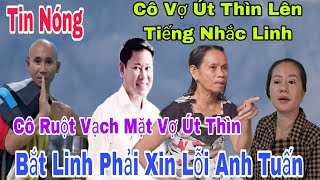 Tin Nóng Cô VỢ Út Thìn Lên Tiếng Bắt Chị Linh Phải Xin Lỗi Anh Tuấn Anh Hai Thầy Minh Tuệ