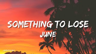 june - Something To Lose (Lyrics)