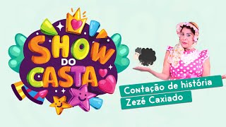 Show do Casta #04 - Contação de História com Zezé Caxiado