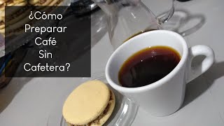 ¿Cómo Preparar Café Sin Cafetera?