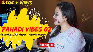 Pahadi Vibes 02 | latest Himachali Mashup | Mahima Thakur | Mahisic Records