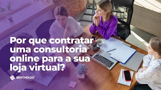 Por que contratar uma consultoria online para a sua loja virtual?