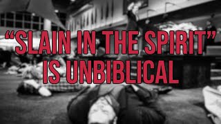 "Slain in the Spirit" - Unbiblical & Dangerous