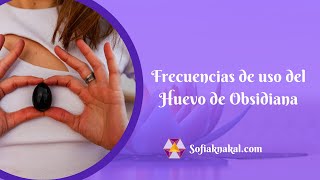 Frecuencias De Uso Del Huevo De Obsidiana Video - Huevos Yoni