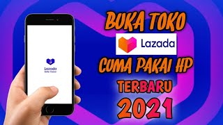 CARA BUKA TOKO DI LAZADA PAKE HP | Daftar Akun Lazada Seller | TERBARU 2021