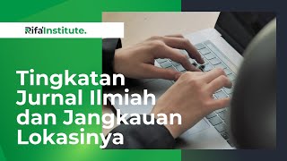 Macam-Macam Jurnal Ilmiah Berdasarkan Tingkatan dan Jangkauan Lokasinya