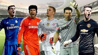 Neuer VS Casillas VS Cech VS Buffon  VS De Gea 2017