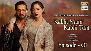 Kabhi Main Kabhi Tum Episode 01 | Fahad Mustafa - Hania Amir | Release Date | Story | Dramaz ARL