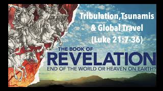 JESUS SAYS THE WORLD ENDS IN GLOBAL TRIBULATIONS, TSUNAMIS OF DEATH & GLOBAL TRAVEL