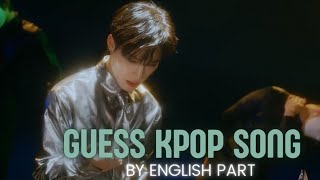 GUESS KPOP SONG BY ENGLISH PART