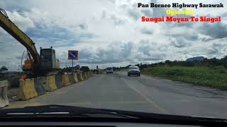 Pan Borneo Highway Sarawak Ogos 2021 | Sungai Moyan Kuching To Simpang Singai Bau