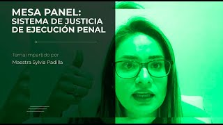 Mesa Panel: Sistema de Justicia de Ejecución Penal. (Parte 3/3)