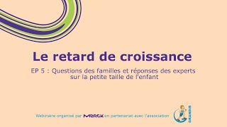 [Le retard de croissance] EP 5 : Questions famille et réponses experts sur le retard de croissance