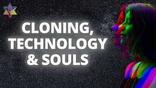 Cloning, Technology & Souls