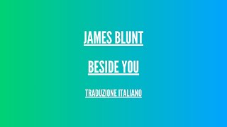 James Blunt - Beside You - Traduzione Italiano