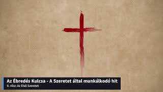 Az Ébredés kulcsa: Szeretet által munkálkodó hit (Galata 5:6) - II. rész: Az Első Szeretet