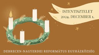 Istentisztelet  2024. 12. 01. Debrecen-Nagyerdei Református Egyházközség