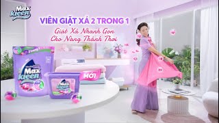 VIÊN GIẶT XẢ MAXKLEEN: GIẶT XẢ NHANH GỌN - CHO NÀNG THẢNH THƠI