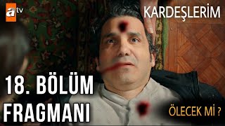 Kardeşlerim 18. Bölüm Fragmanı - ŞOK FİNAL !