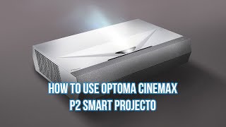 How To Use Optoma Cinemax P2 Smart Projector?