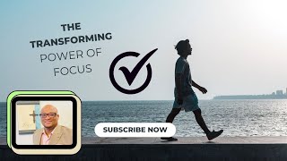 The Transforming Power of Focus