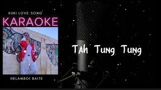 Kuki song karaoke with lyrics||Tah Tung Tung @Helamboi baite