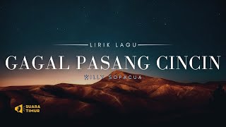 GAGAL PASANG CINCIN - Willy Sopacua [VIDEO LIRIK]