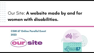 CSW67/ Our Site: a website made by and for women with disabilities