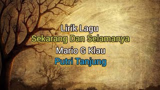 Lirik Lagu Sekarang Dan Selamanya - Mario G Klau ft. Putri Tanjung