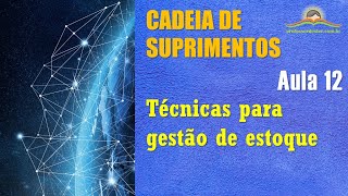 Cadeia de suprimentos – aula 12 (técnicas para gestão de estoque)