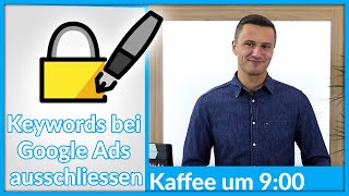 Wie und warum Keywords bei Google Ads ausschliessen