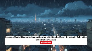 Relaxing Music | Slowcore Ambient Sounds with Djembe | Rainy Evening in Tokyo Sky