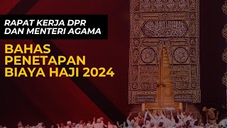 RAPAT ANGGOTA DPR DENGAN MENTERI AGAMA BAHAS ANGGARAN HAJI TAHUN 2024