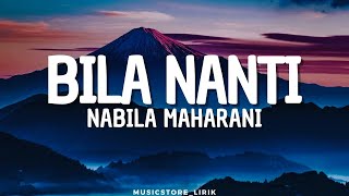 Bila Nanti ~ Nabila Maharani (Lyrics)