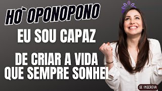 HO’OPONOPONO EU SOU CAPAZ DE CRIAR A VIDA QUE SEMPRE SONHEI