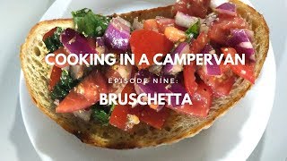 COOKING IN A CAMPERVAN | EPISODE 9 - BRUSCHETTA