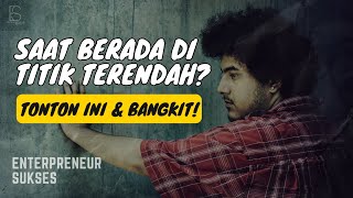 KETIKA BERADA DI TITIK TERENDAH – MINDSET INI YANG HARUS DIUBAH – BUKTIKAN!