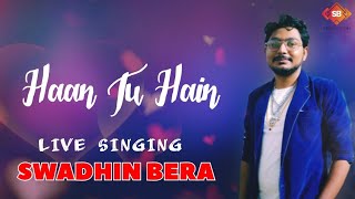 Haan Tu Hain | KK Song | Hindi Romantic Song | Live Singing by Swadhin Bera