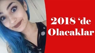 2018 'de BEKLENEN OLAYLAR