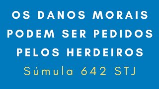 PEDIDO DE DANOS MORAIS PELOS HERDEIROS POR FATO SOFRIDO PELO FALECIDO. NOVA SÚMULA 642 DO STJ