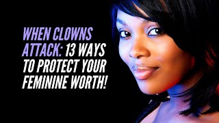 When Clowns and Bullies Attack:  13 Winning Ways to Protect Your Feminine Confidence!