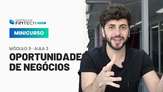 Como identificar as melhores oportunidades de negócio | Minicurso Construa sua Fintech do Zero