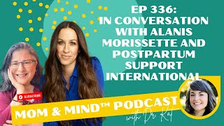 336: In Conversation with Alanis Morissette and Postpartum Support International