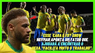 Neymar aponta um fator que ajudará a encontrar o hexa."Facilita Muito o trabalho"