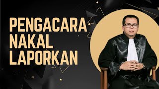 PENGACARA NAKAL LAPORKAN