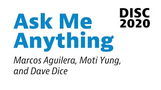 DISC 2020 Ask Me Anything: Marcos Aguilera, Moti Yung, Dave Dice