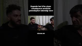 Dışarıda her şeyi yapan arkadaşımın annemin yanında takındığı tavır