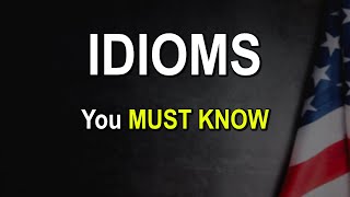 IMPORTANT Idioms that Advanced Learners Must Know