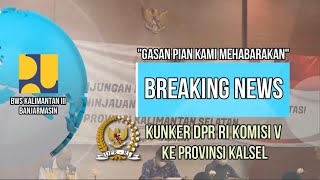 KUNJUNGAN KERJA KOMISI V DPR RI Ke PROVINSI KALIMANTAN SELATAN